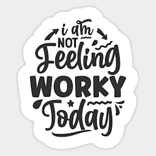 I am not feeling worky today Sticker